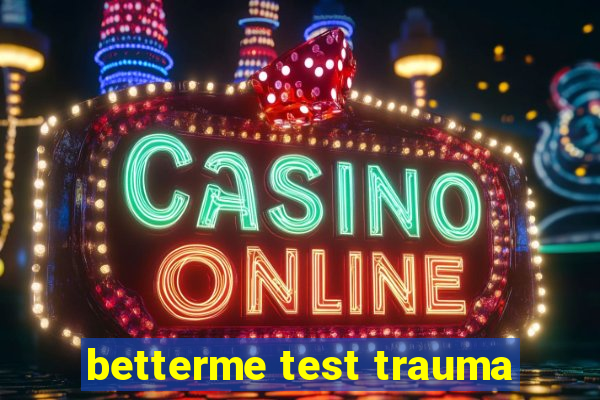 betterme test trauma